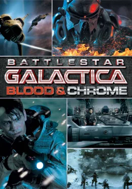 Battlestar Galactica: Blood & Chrome / Бойна звезда Галактика: Кръв и Хром
